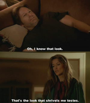 Hank to Karen in Californication 1x01Oh, I know that look.That’s the ...