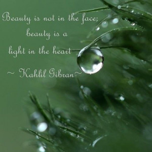 Beauty is not in the face; beauty is a light in the heart. – Kahlil ...