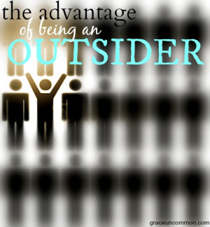 the powerful advantage of being an outsider