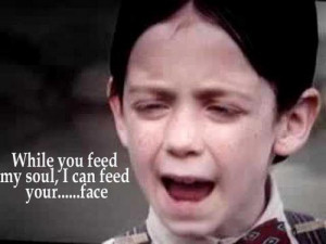 25. “While you feed my soul, I can feed your face” – Alfalfa