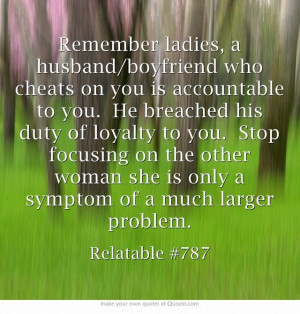 Remember ladies, a husband/boyfriend who cheats on you is accountable ...