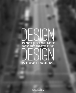 ... what it looks like and feels like design is how it works steve jobs
