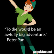 Peter Pan – To die would be an awfully big adventure