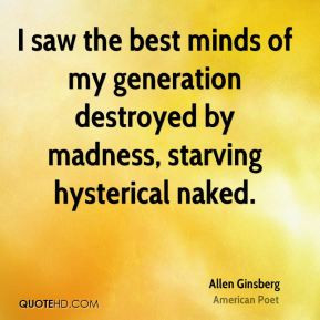 Allen Ginsberg - I saw the best minds of my generation destroyed by ...