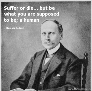 ... are supposed to be; a human - Romain Rolland Quotes - StatusMind.com