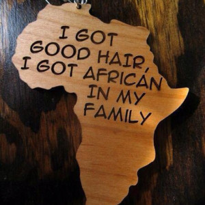 Yep...& I do have African in my family...1st generation American! ♥