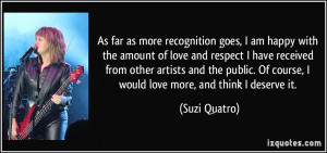 As far as more recognition goes, I am happy with the amount of love ...