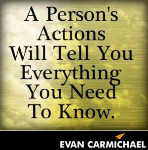person's actions will tell you everything you need to know. - http ...