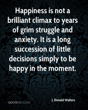 ... long succession of little decisions simply to be happy in the moment