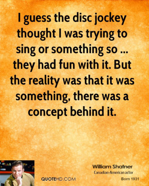 guess the disc jockey thought I was trying to sing or something so ...