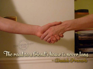 ... /quotes/friendship-quotes/the-road-to-a-friends-house-is-never-long