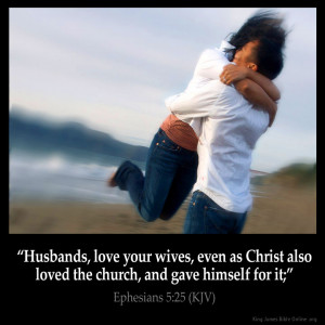 husbands love your wives even as christ also loved the church and gave ...