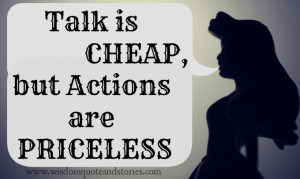Talk is Cheap, but Actions are Priceless.”