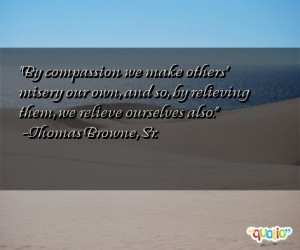 By compassion we make others' misery our