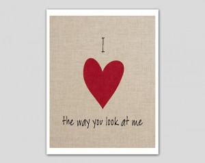 heart) the way you look at me print - I love you custom quote 8 x ...