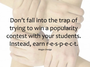Don't fall into the trap of trying to win a popularity contest with ...