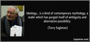 Ideology... is a kind of contemporary mythology, a realm which has ...