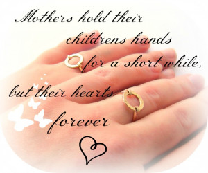 mothers-hold-their-childrens-hands-for-a-short-while-but-their-heart ...