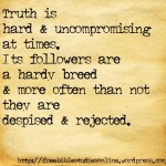 Truth Is Hard & Uncompromising At Times Its Followers Are A Hardy ...
