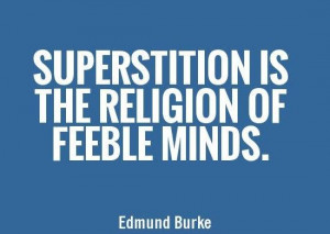 Superstition Quote: Superstition is the religion of feeble minds....