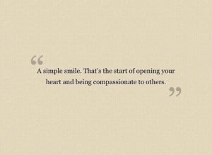 simple smile. that’s the start of opening your heart and being ...