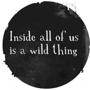 Inside All of us is a Wild Thing