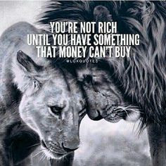 You're not rich until you have something that money can't buy. More