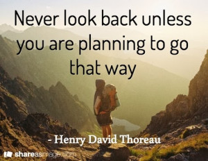 ... Quotes By Henry David Thoreau~Never Look Back Unless You Are Planning