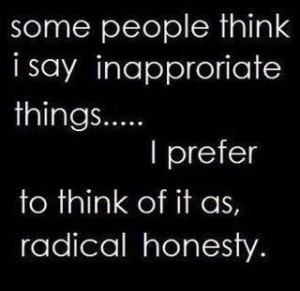 ... Things,I Prefer to Think of It As,Radical Honesty ~ Honesty Quote