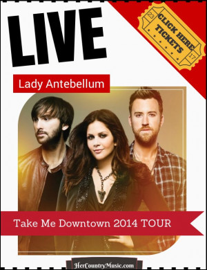 Lady Antebellum 2014 Tour Dates HerCountryMusic.com