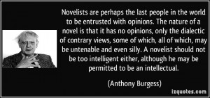 Novelists are perhaps the last people in the world to be entrusted ...