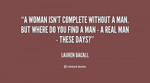 quote-Lauren-Bacall-a-woman-isnt-complete-without-a-man-93753.png