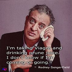 quote from rodney dangerfield more saying quotes