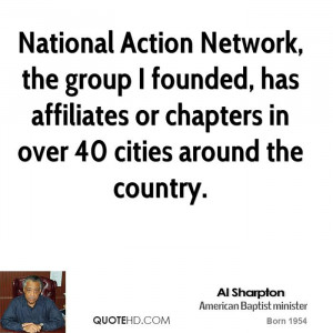National Action Network, the group I founded, has affiliates or ...