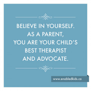 ... just a parent – you’re your child’s best therapist and advocate