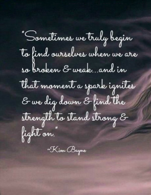 Sometimes we have to be broken into nothing in order to truly find ...