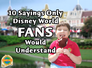 10 Sayings Only Disney World Fans Would Understand