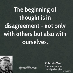 The beginning of thought is in disagreement - not only with others but ...