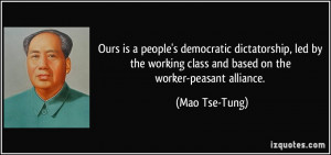 ... working class and based on the worker-peasant alliance. - Mao Tse-Tung