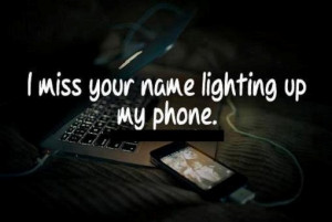 miss your name lighting up on my phone