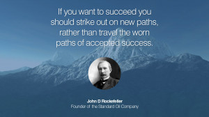 If you want to succeed you should strike out on new paths, rather than ...