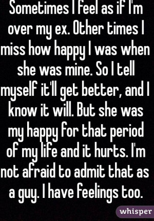 Sometimes I feel as if I'm over my ex. Other times I miss how happy I ...