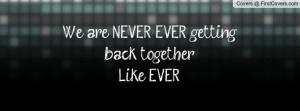 we are never ever getting back together.like , Pictures , ever ...