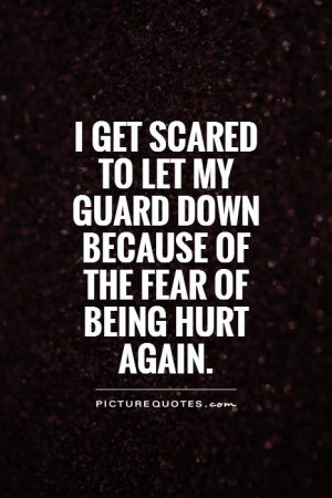 Quotes About Being Scared Of Getting Hurt