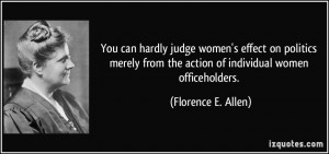 You can hardly judge women's effect on politics merely from the action ...