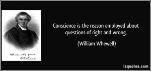 Conscience is the reason employed about questions of right and wrong ...