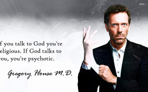 Quotes Gregory House Religious Pshychotic Gregory Gouse MD