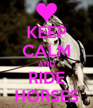 Keep Calm and Ride Horses