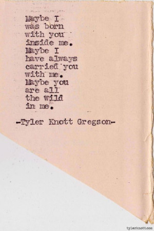 ... all the wild in me... Typewriter Series #249 by Tyler Knott Gregson