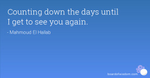 Counting down the days until I get to see you again.